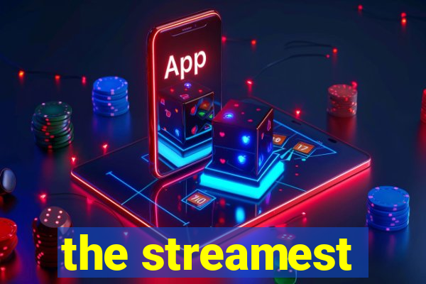 the streamest